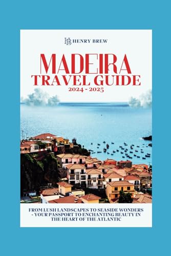 Madeira Travel Guide: From Lush Landscapes to Seaside Wonders - Your Passport to Enchanting Beauty in the Heart of the Atlantic (Adventure & Fun Awaits Series, Band 21) von Independently published